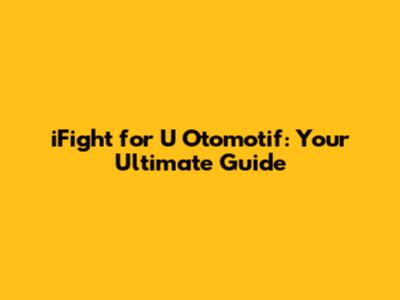 iFight for U Otomotif: Your Ultimate Guide