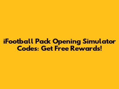iFootball Pack Opening Simulator Codes: Get Free Rewards!