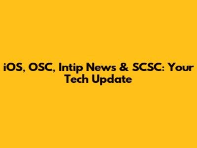 iOS, OSC, Intip News & SCSC: Your Tech Update