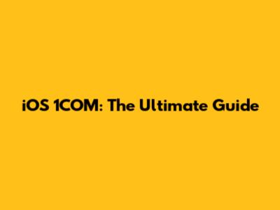 iOS 1COM: The Ultimate Guide
