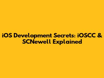 iOS Development Secrets: iOSCC & SCNewell Explained