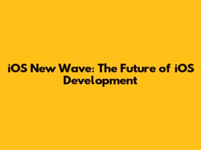 iOS New Wave: The Future of iOS Development