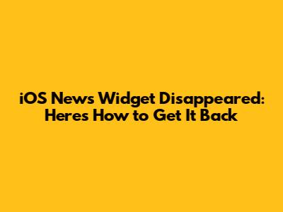 iOS News Widget Disappeared: Here's How to Get It Back