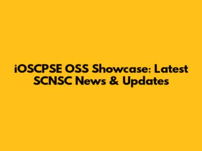 iOSCPSE OSS Showcase: Latest SCNSC News & Updates