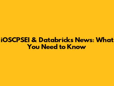 iOSCPSEI & Databricks News: What You Need to Know