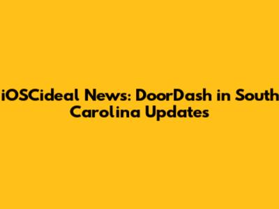 iOSCideal News: DoorDash in South Carolina Updates