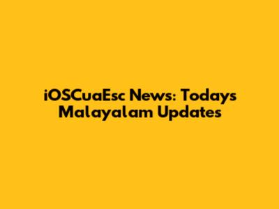 iOSCuaEsc News: Today's Malayalam Updates
