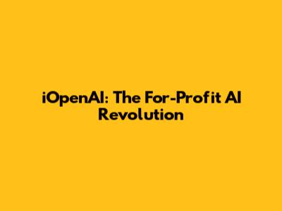 iOpenAI: The For-Profit AI Revolution