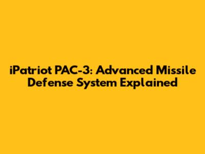 iPatriot PAC-3: Advanced Missile Defense System Explained
