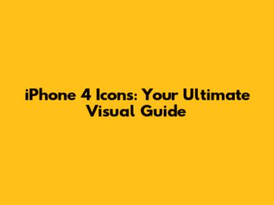 iPhone 4 Icons: Your Ultimate Visual Guide