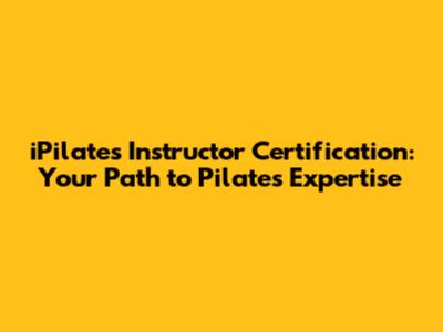 iPilates Instructor Certification: Your Path to Pilates Expertise