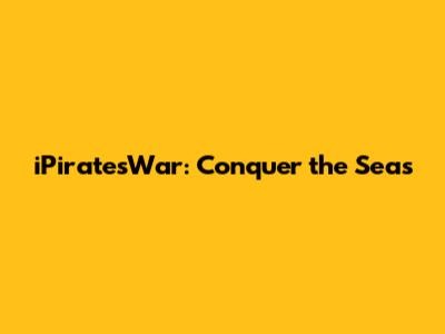 iPiratesWar: Conquer the Seas