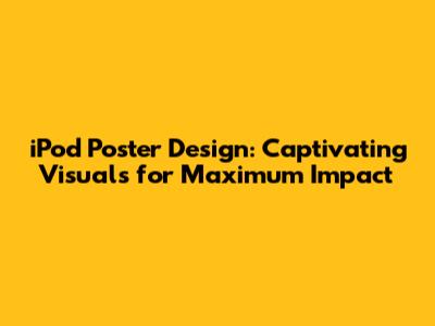 iPod Poster Design: Captivating Visuals for Maximum Impact