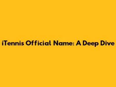 iTennis Official Name: A Deep Dive
