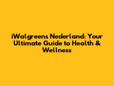 iWalgreens Nederland: Your Ultimate Guide to Health & Wellness