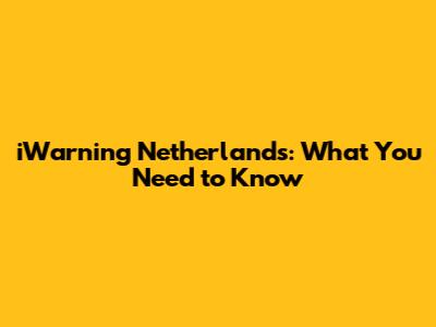 iWarning Netherlands: What You Need to Know