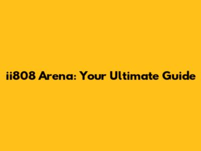 ii808 Arena: Your Ultimate Guide