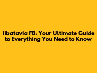 iibatavia FB: Your Ultimate Guide to Everything You Need to Know