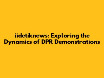 iidetiknews: Exploring the Dynamics of DPR Demonstrations