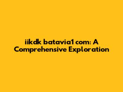 iikdk batavia1 com: A Comprehensive Exploration