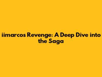 iimarco's Revenge: A Deep Dive into the Saga