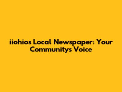 iiohio's Local Newspaper: Your Community's Voice