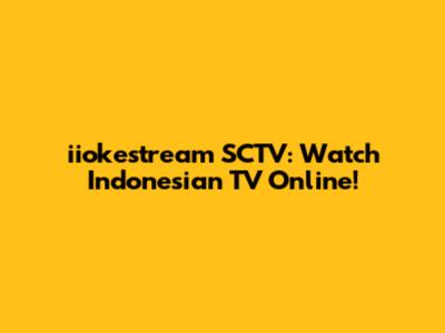 iiokestream SCTV: Watch Indonesian TV Online!