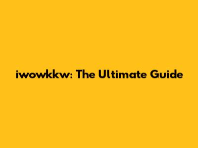 iwowkkw: The Ultimate Guide