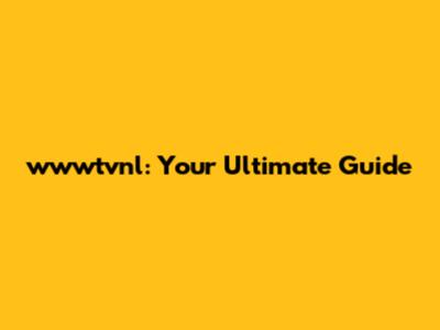 wwwtvnl: Your Ultimate Guide