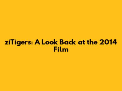 ziTigers: A Look Back at the 2014 Film